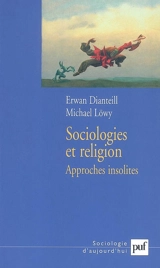 Sociologies et religion. Vol. 3. Approches insolites - Erwan Dianteill