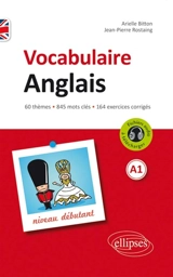 Vocabulaire anglais : 60 thèmes, 845 mots clés, 164 exercices corrigés : A1, niveau débutant - Arielle Bitton