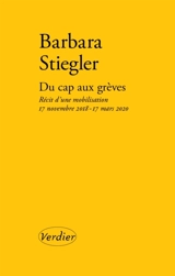 Du cap aux grèves : récit d'une mobilisation : 17 novembre 2018-17 mars 2020 - Barbara Stiegler