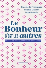 Le bonheur, c'est les autres : guide de développement collectif - Inès de La Fressange
