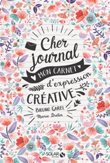 Cher journal : mon carnet d'expression créative - Bruno Garel
