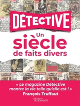 Détective : un siècle de faits divers - Pierre Antilogus