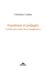 Fanatismes et préjugés : l'islam pris entre deux imaginaires - Christian Coulon