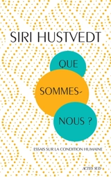 Que sommes-nous ? : essais sur la condition humaine - Siri Hustvedt