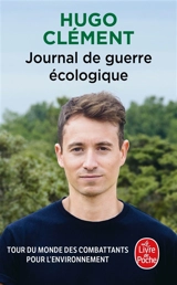 Journal de guerre écologique : tour du monde des combattants pour l'environnement - Hugo Clément