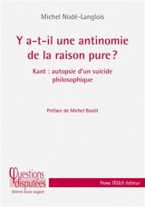 Y a-t-il une antinomie de la raison pure ? : Kant : autopsie d'un suicide philosophique - Michel Nodé-Langlois