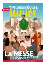 Prions en Eglise Junior, hors série. La messe expliquée aux enfants : nouvelle traduction du missel