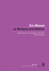 La banque-providence : démocratiser les banques centrales et la monnaie - Eric Monnet