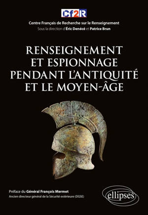 Histoire mondiale du renseignement. Vol. 1. Renseignement et espionnage pendant l'Antiquité et le Moyen Age - Centre français de recherche sur le renseignement