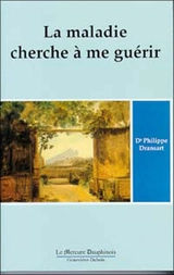 La maladie cherche à me guérir - Philippe Dransart