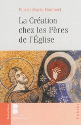La Création chez les Pères de l'Eglise - Pierre-Marie Hombert