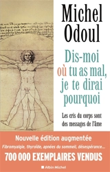 Dis-moi où tu as mal, je te dirai pourquoi : les cris du corps sont des messages de l'âme : éléments de psychoénergétique - Michel Odoul