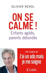 On se calme ! : enfants agités, parents débordés - Olivier Revol