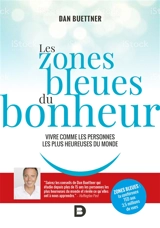 Les zones bleues du bonheur : vivre comme les personnes les plus heureuses du monde - Dan Buettner