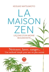 La maison zen : leçons d'un moine bouddhiste : nettoyer, laver, ranger... une méthode simple pour une vie plus sereine - Keisuke Matsumoto