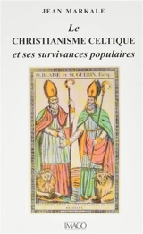 Le christianisme celtique et ses survivances populaires - Jean Markale