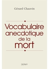 Vocabulaire anecdotique de la mort - Gérard Chauvin