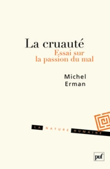 La cruauté : essai sur la passion du mal - Michel Erman