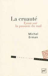La cruauté : essai sur la passion du mal - Michel Erman