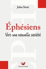 Ephésiens : vers une nouvelle société - John Robert Walmsley Stott