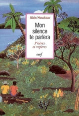 Mon silence te parlera : prières et repères - Alain Houziaux