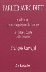 Parler avec Dieu : méditation pour chaque jour de l'année. Vol. 10. Fêtes et Saints : juillet-décembre - Francisco Carvajal