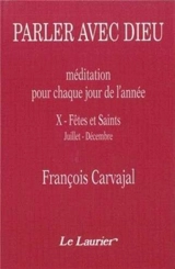 Parler avec Dieu : méditation pour chaque jour de l'année. Vol. 10. Fêtes et Saints : juillet-décembre - Francisco Carvajal