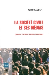 La société civile et ses médias : quand le public prend la parole - Aurélie Aubert