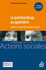Le polyhandicap au quotidien : guide à l'usage des professionnels - Catherine Derouette