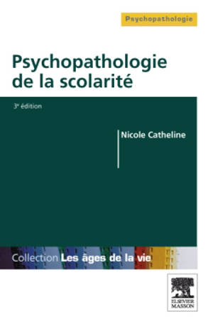 Psychopathologie de la scolarité : de la maternelle à l'université - Nicole Catheline