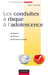 Les conduites à risque à l'adolescence : repérer, prévenir, prendre en charge - Robert Courtois