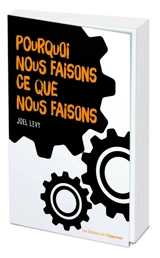 Pourquoi nous faisons ce que nous faisons ? - Joel Levy