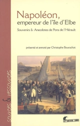 Napoléon, empereur de l'île d'Elbe : souvenirs & anecdotes de Pons de l'Hérault - André Pons de l'Hérault