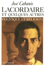 Lacordaire et quelques autres : politique et religion - José Cabanis