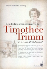 Les destins extraordinaires de Timothée Trimm et de son Petit Journal - Pierre-Robert Leclercq
