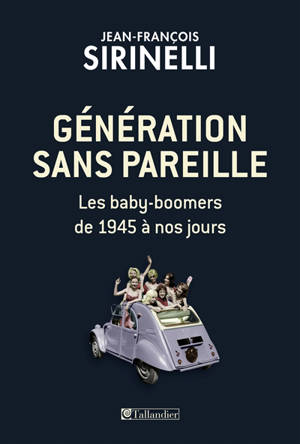 Génération sans pareille : les baby-boomers, de 1945 à nos jours - Jean-François Sirinelli