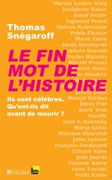 Le fin mot de l'histoire : ils sont célèbres, qu'ont-ils dit avant de mourir ? - Thomas Snégaroff