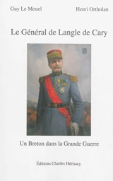 Le général de Langle de Cary (1849-1927) : un Breton dans la Grande Guerre - Guy Le Mouel