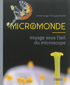 Micromonde : voyage sous l'oeil du microscope - Hervé Conge