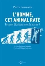 L'homme, cet animal raté : pourquoi détruisons-nous la planète ? - Pierre Jouventin