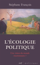 L'écologie politique : une vision du monde réactionnaire ? : réflexions sur le positionnement idéologique de quelques valeurs - Stéphane François
