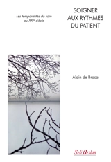Soigner aux rythmes du patient : les temporalités du soin au XXIe siècle - Alain de Broca