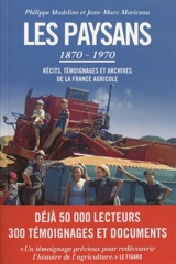 Les paysans, 1870-1970 : récits, témoignages et archives de la France agricole - Philippe Madeline