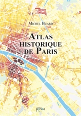 Atlas historique de Paris - Michel Huard