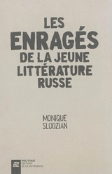 Les enragés de la jeune littérature russe - Monique Slodzian