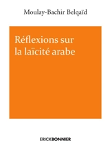 Réflexions sur la laïcité arabe - Moulay-Bachir Belqaïd