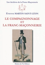 Le compagnonnage et la franc-maçonnerie - Etienne Martin Saint-Léon