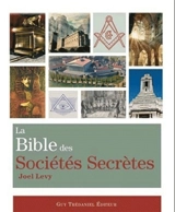 La bible des sociétés secrètes - Joel Levy