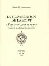 La signification de la mort : Meurs avant que tu ne meurs ! : études de psychologie traditionnelle - Ananda Kentish Coomaraswamy