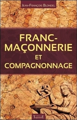 Franc-maçonnerie et compagnonnage - Jean-François Blondel